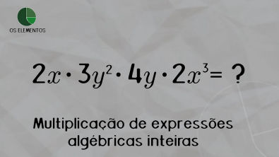 Multiplicação de expressões algébricas inteiras