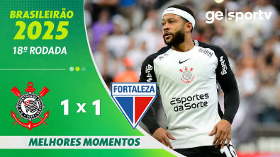 CORINTHIANS 1 X 1 FORTALEZA | MELHORES MOMENTOS | 18 RODADA BRASILEIRÃO 2025 | ge.globo