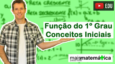 Função do Primeiro Grau (Função Afim) Conceitos Iniciais (Aula 1 de 9)