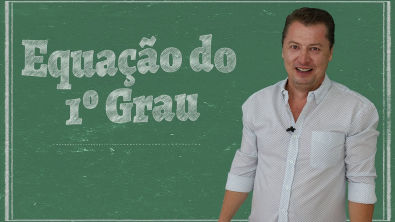 Equação do Primeiro Grau - Curso de Matemática Básica (Aula 04)