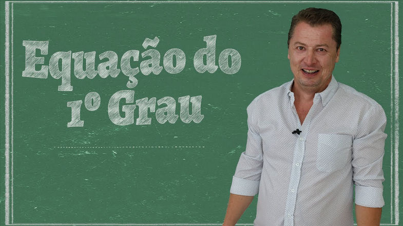 Equação do Primeiro Grau - Curso de Matemática Básica (Aula 04)