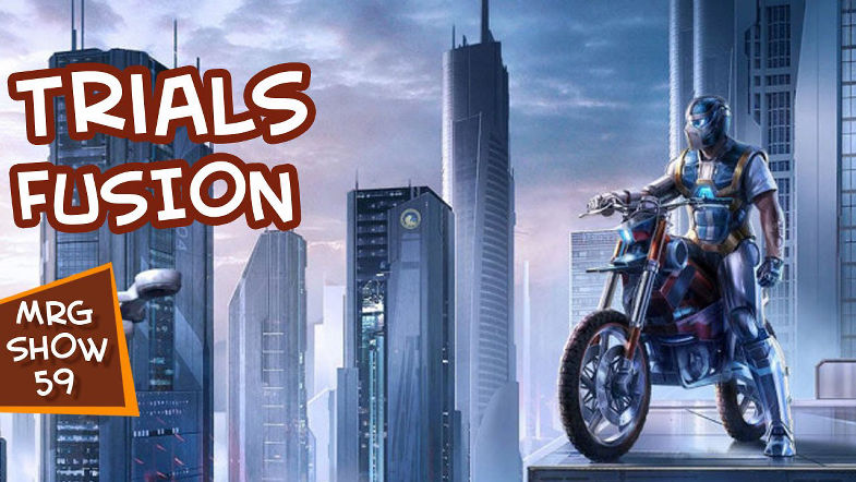 Trials Fusion - MRG Show 59